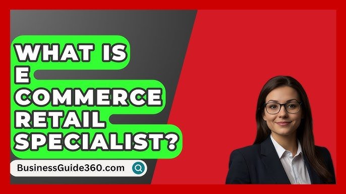 Role of an E-Commerce Retail Specialist